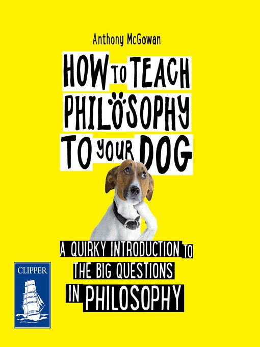 Title details for How to Teach Philosophy to Your Dog by Anthony McGowan - Available